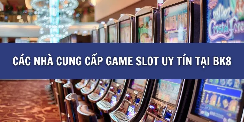 Các nhà cung cấp game slot uy tín tại BK8