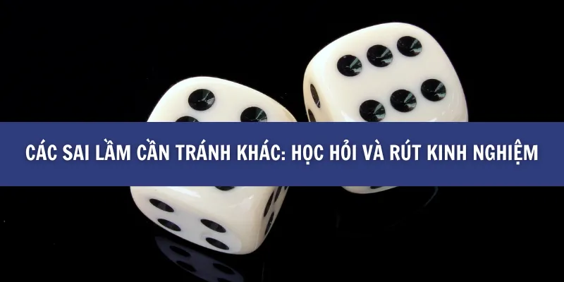 Các Sai Lầm Cần Tránh Khi Chơi Tài Xỉu Và Cách Khắc Phục