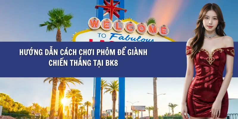 Hướng Dẫn Cách Chơi Phỏm Để Giành Chiến Thắng tại BK8