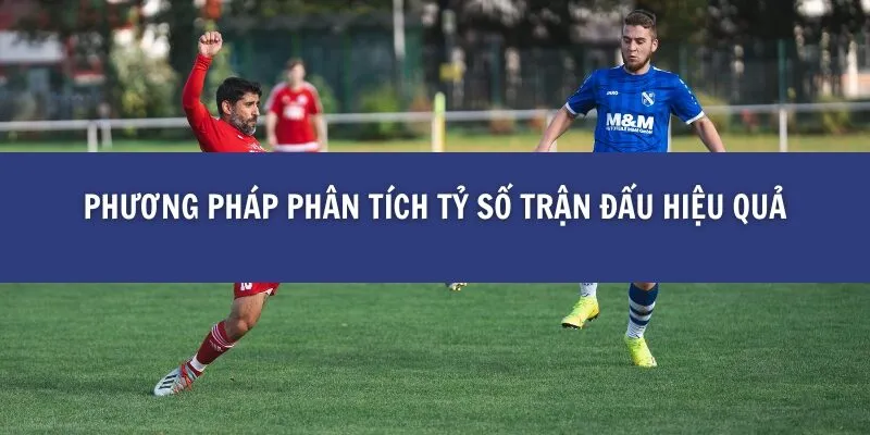 Cách Phân Tích Tỷ Số Trận Đấu Trước Khi Cá Cược tại BK8